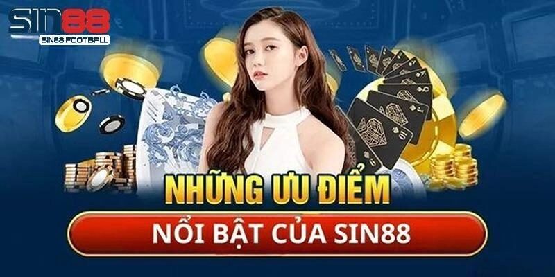 Khám phá ưu điểm đáng trải nghiệm tại Sin88