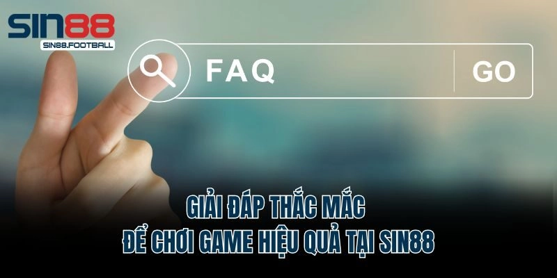 Giải đáp thắc mắc để chơi game hiệu quả tại Sin88