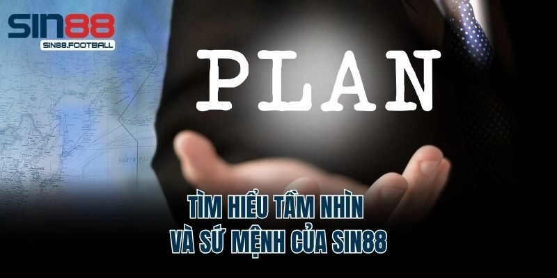 Tìm hiểu tầm nhìn và sứ mệnh của Sin88