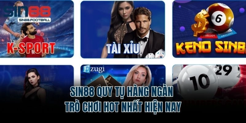Sin88 quy tụ hàng ngàn trò chơi hot nhất hiện nay